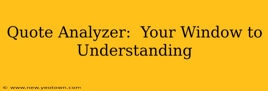 Quote Analyzer:  Your Window to Understanding