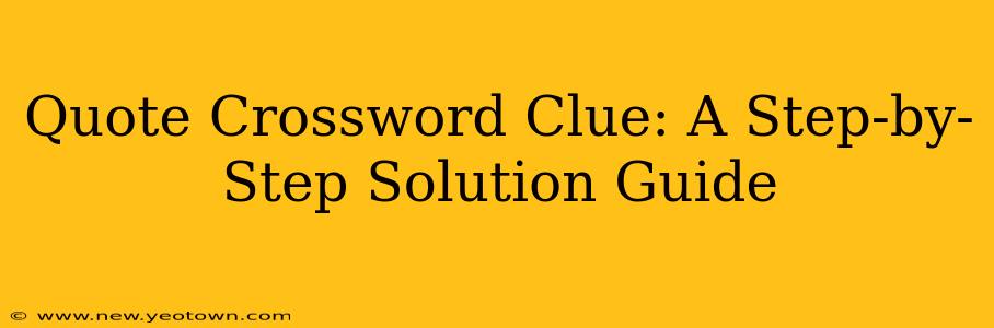 Quote Crossword Clue: A Step-by-Step Solution Guide
