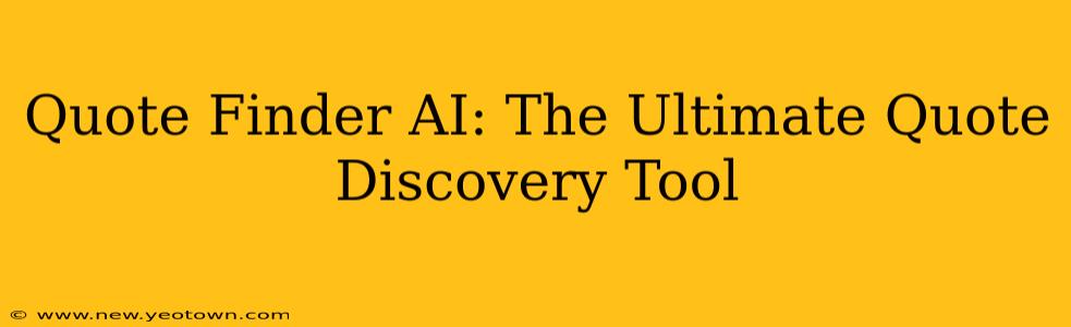 Quote Finder AI: The Ultimate Quote Discovery Tool