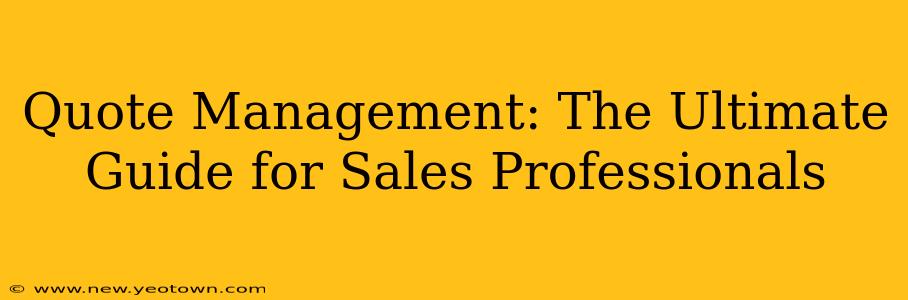 Quote Management: The Ultimate Guide for Sales Professionals