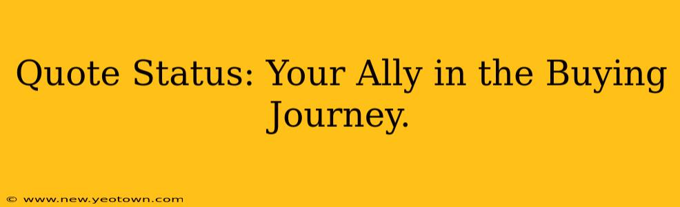 Quote Status: Your Ally in the Buying Journey.