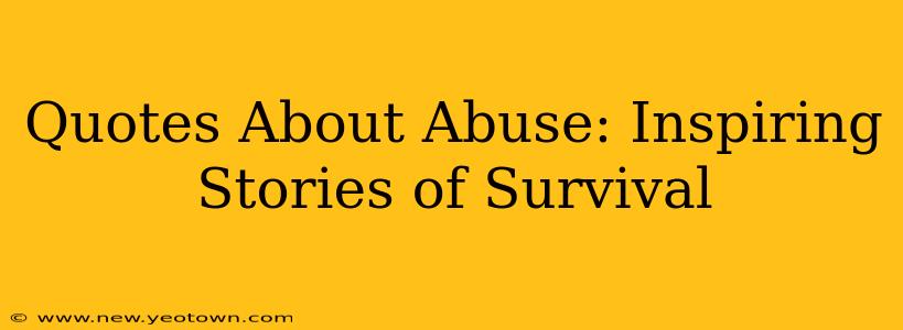 Quotes About Abuse: Inspiring Stories of Survival