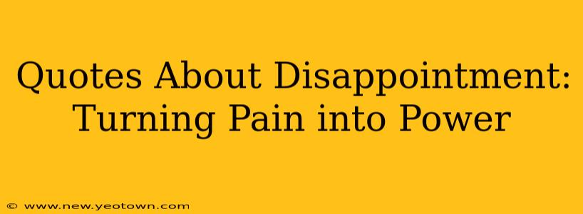 Quotes About Disappointment: Turning Pain into Power