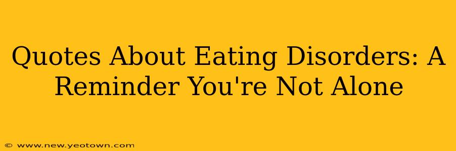 Quotes About Eating Disorders: A Reminder You're Not Alone