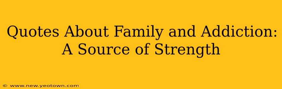 Quotes About Family and Addiction: A Source of Strength