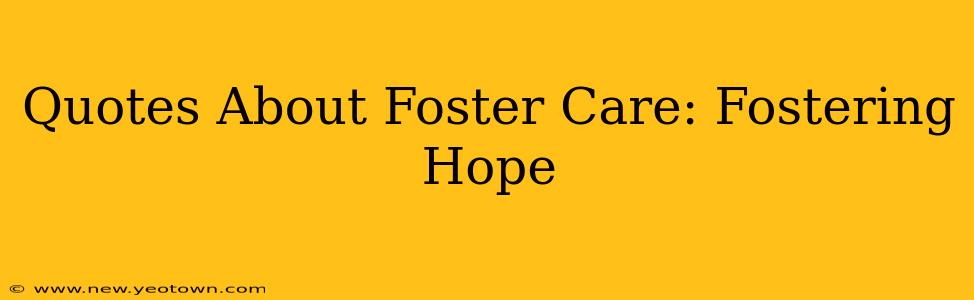 Quotes About Foster Care: Fostering Hope