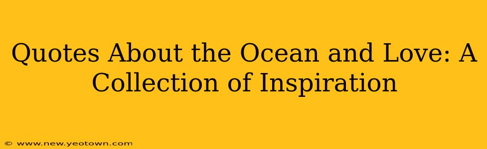 Quotes About the Ocean and Love: A Collection of Inspiration