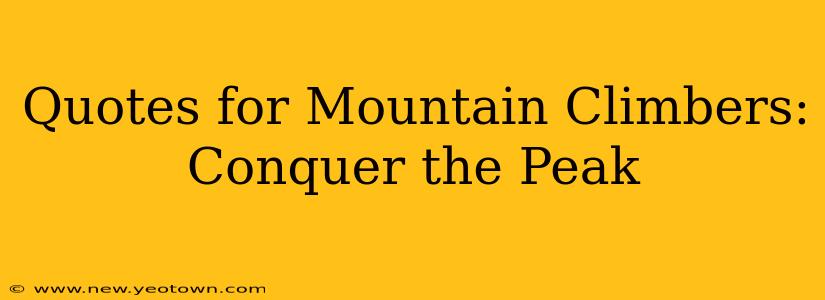 Quotes for Mountain Climbers: Conquer the Peak