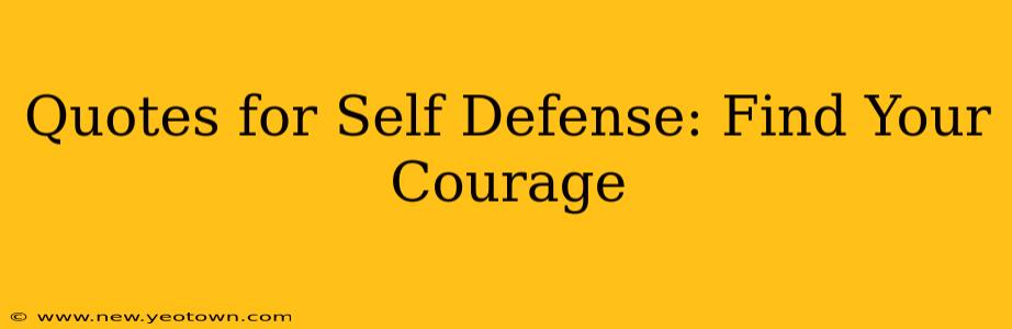 Quotes for Self Defense: Find Your Courage