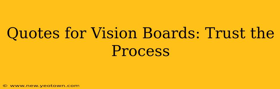 Quotes for Vision Boards: Trust the Process