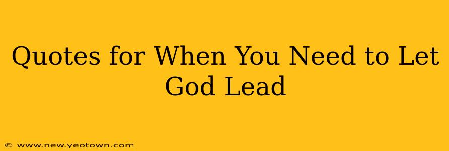 Quotes for When You Need to Let God Lead