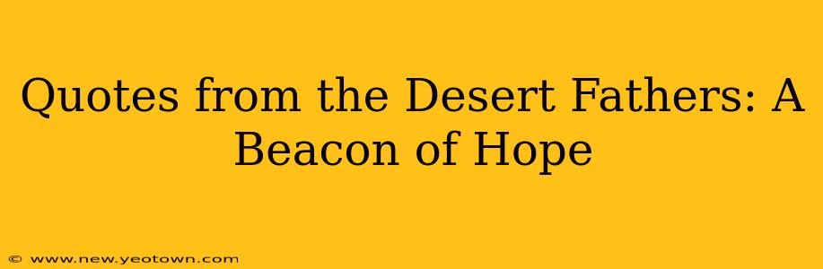 Quotes from the Desert Fathers: A Beacon of Hope