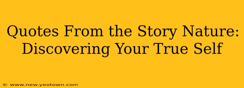 Quotes From the Story Nature: Discovering Your True Self