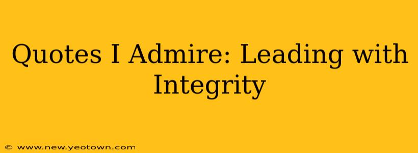 Quotes I Admire: Leading with Integrity