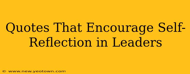 Quotes That Encourage Self-Reflection in Leaders