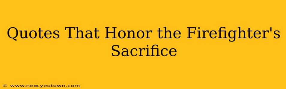 Quotes That Honor the Firefighter's Sacrifice