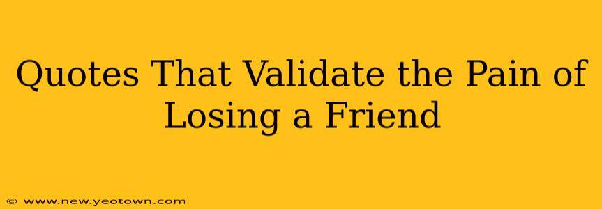 Quotes That Validate the Pain of Losing a Friend