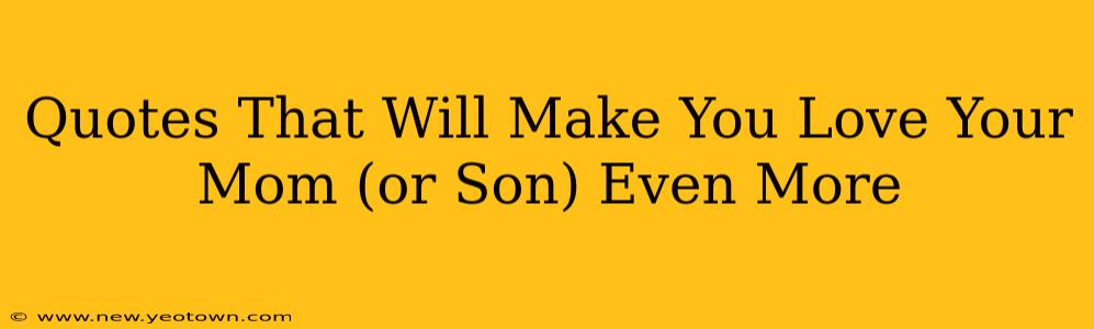 Quotes That Will Make You Love Your Mom (or Son) Even More