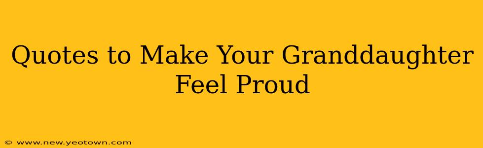 Quotes to Make Your Granddaughter Feel Proud