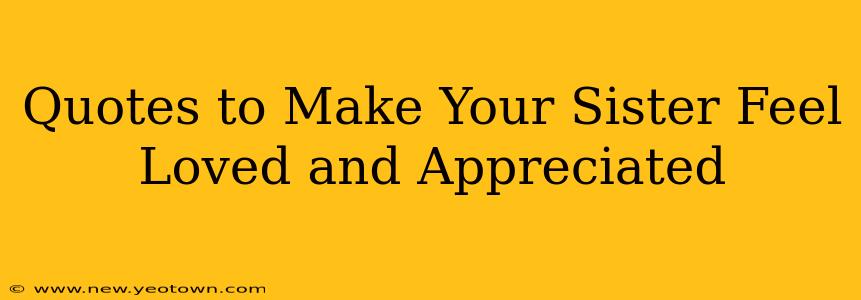 Quotes to Make Your Sister Feel Loved and Appreciated