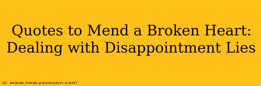 Quotes to Mend a Broken Heart: Dealing with Disappointment Lies