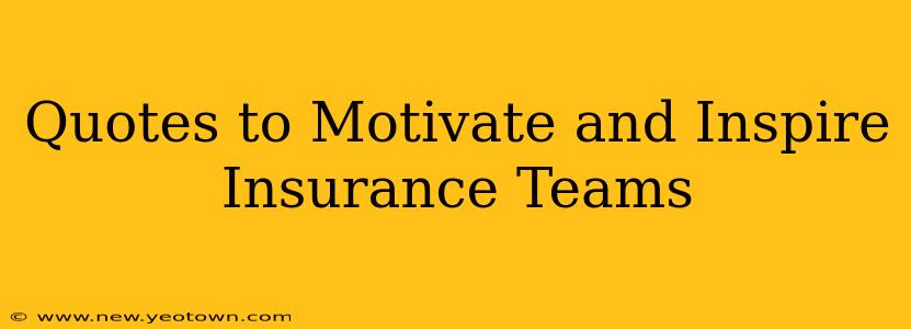 Quotes to Motivate and Inspire Insurance Teams