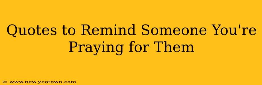 Quotes to Remind Someone You're Praying for Them