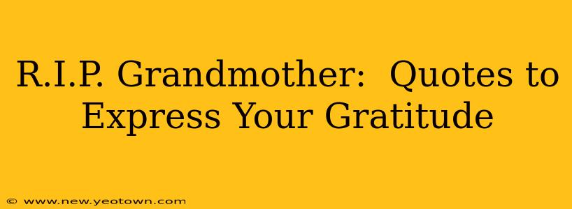 R.I.P. Grandmother:  Quotes to Express Your Gratitude