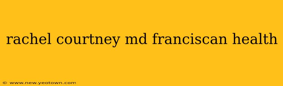 rachel courtney md franciscan health