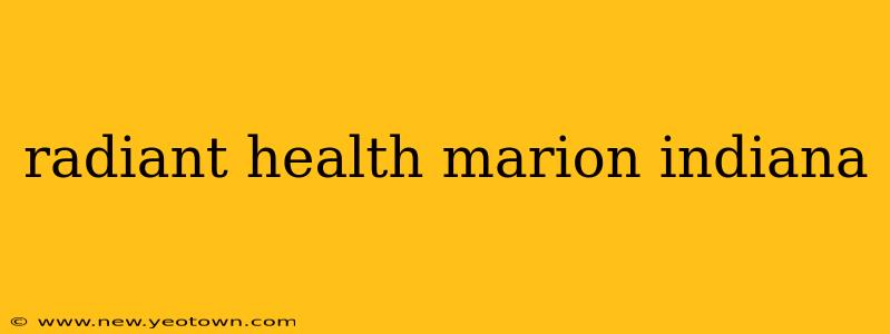 radiant health marion indiana