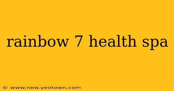 rainbow 7 health spa