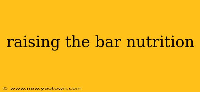 raising the bar nutrition