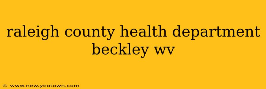 raleigh county health department beckley wv