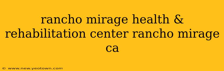 rancho mirage health & rehabilitation center rancho mirage ca