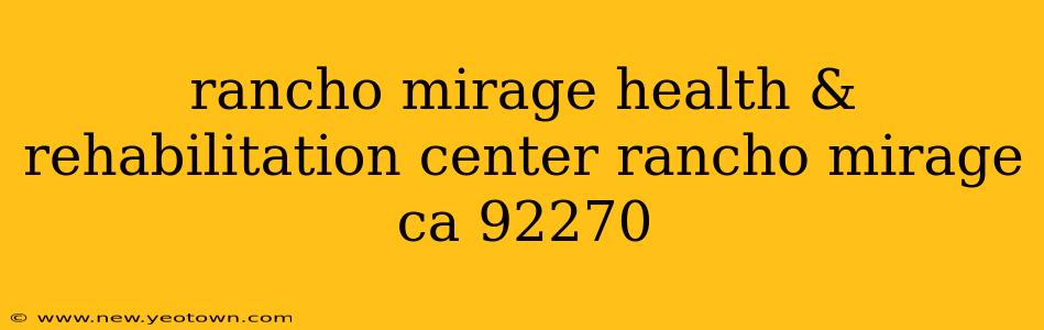 rancho mirage health & rehabilitation center rancho mirage ca 92270
