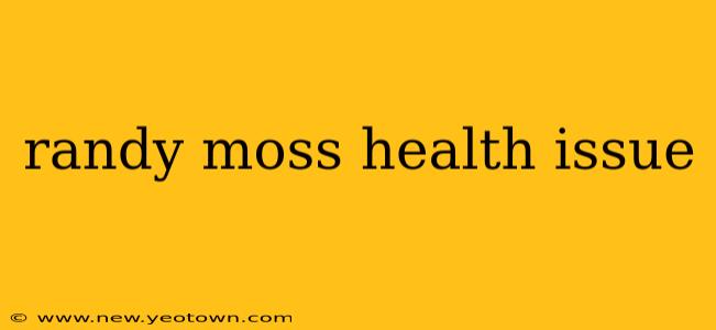 randy moss health issue