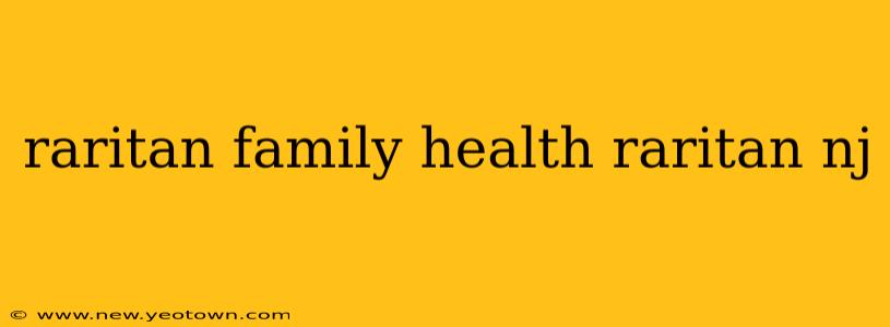 raritan family health raritan nj