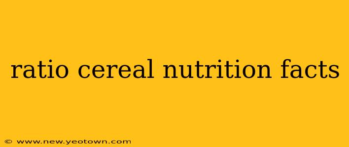 ratio cereal nutrition facts