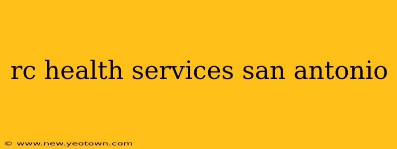 rc health services san antonio