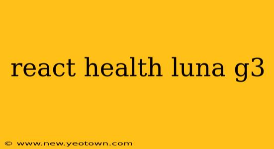 react health luna g3