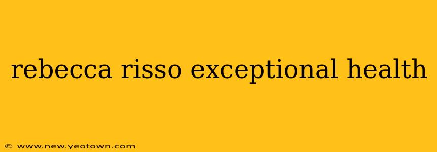 rebecca risso exceptional health
