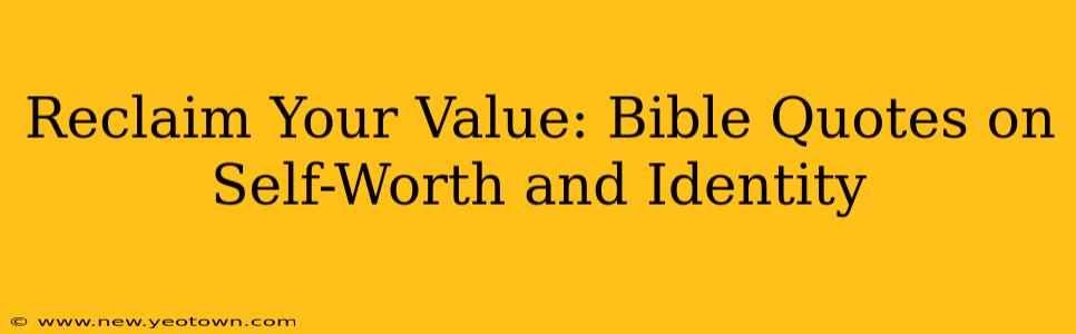 Reclaim Your Value: Bible Quotes on Self-Worth and Identity