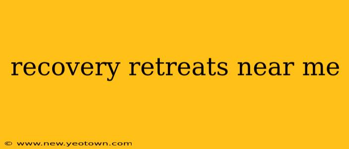recovery retreats near me