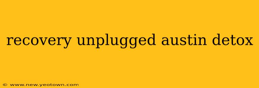 recovery unplugged austin detox