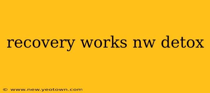 recovery works nw detox