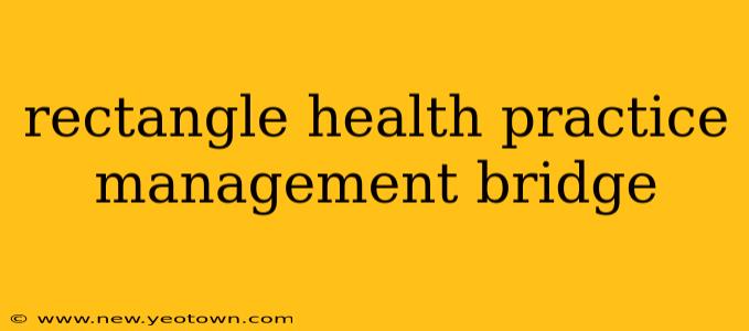 rectangle health practice management bridge