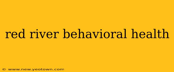 red river behavioral health