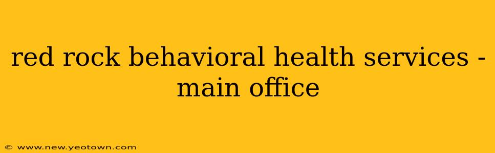 red rock behavioral health services - main office
