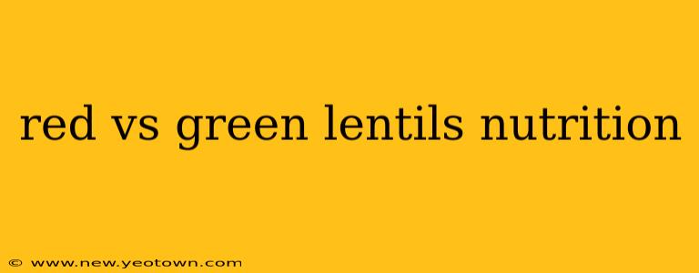 red vs green lentils nutrition