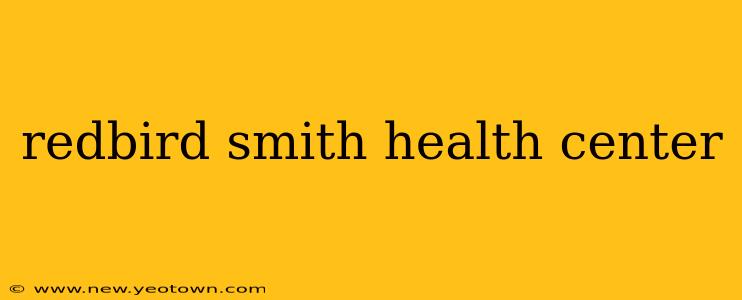 redbird smith health center